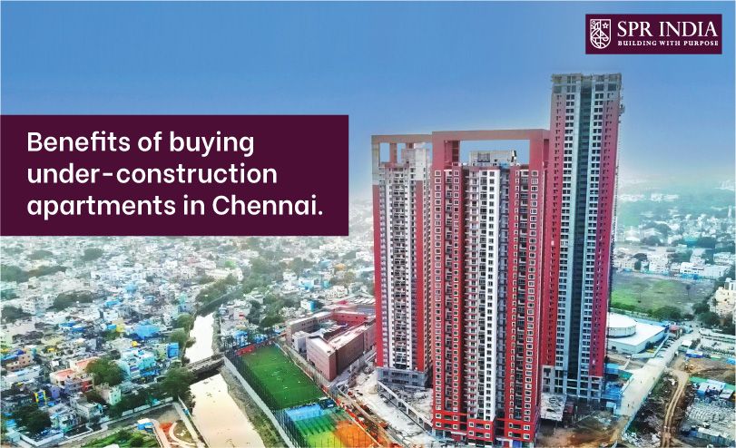Benefits of buying under-construction apartments in Chennai