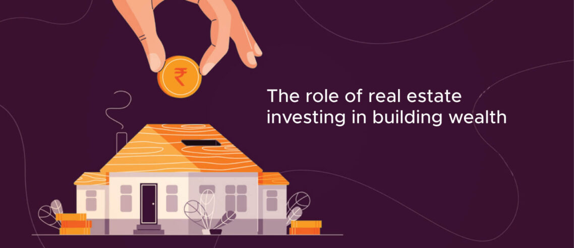 The role of real estate investing in building wealth